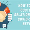 How to Save Customer Relationships in COVID-19 and Beyond