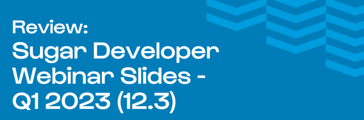 Review: Sugar Developer Webinar Slides -Q1 2023 (12.3)