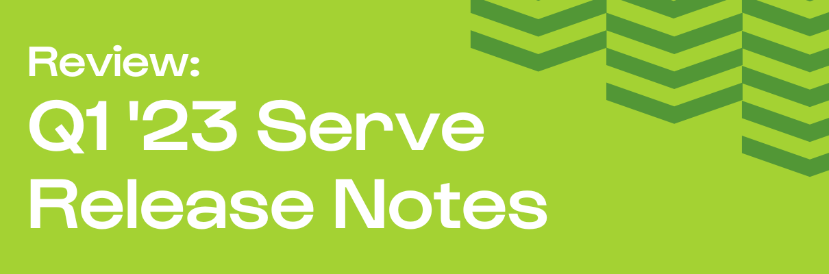 Review: Q1 '23 Serve Release Notes